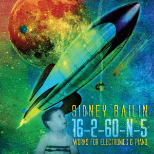 Karolina Rojahn的專輯Sidney Bailin: 16-2-60-N-5 (Works for Electronics & Piano)