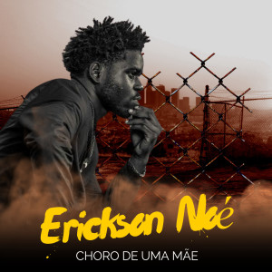 ดาวน์โหลดและฟังเพลง Choro De Uma Mãe พร้อมเนื้อเพลงจาก Erickson Noe