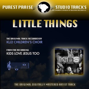 KLJ2 Children's Choir的專輯Little Things (Purest Praise Series Performance Tracks) - Single