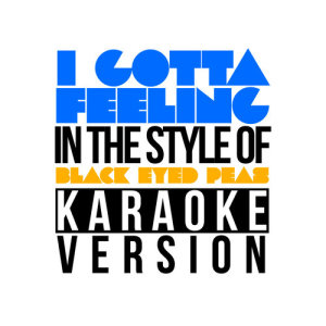 ดาวน์โหลดและฟังเพลง I Gotta Feeling (In the Style of Black Eyed Peas) [Karaoke Version] พร้อมเนื้อเพลงจาก Karaoke - Ameritz