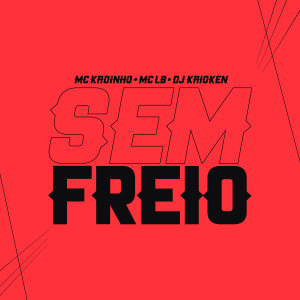 Listen to Sem Freio (Explicit) song with lyrics from MC Kadinho