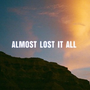 Listen to Almost Lost It All song with lyrics from BrandonLee Cierley