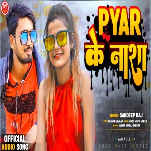 Listen to Pyar Ke Nashah (Bhojpuri) song with lyrics from Sandeep Raj