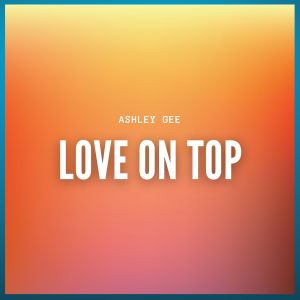 Album Love on Top from Ashley Gee