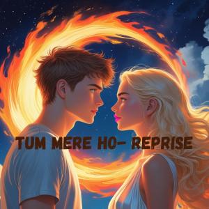 收聽Mannu Singh的Tum Mere Ho - Reprise歌詞歌曲