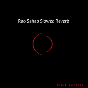 收听Vinit Rathore的Rao Sahab Slowed Reverb歌词歌曲
