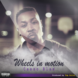 Listen to Wheels in Motion (Explicit) song with lyrics from Casso blax