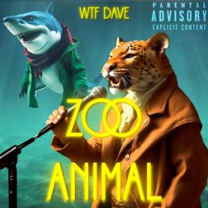 Listen to Zoo Animal (Explicit) song with lyrics from WTF DAVE
