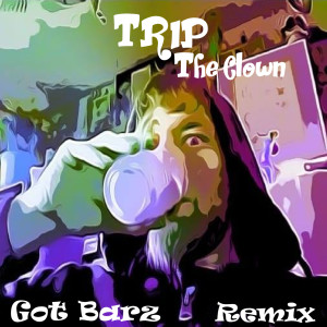 Trip The Clown的專輯Got Barz (Remix) (Explicit)