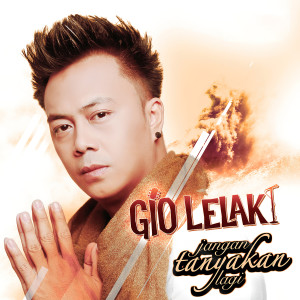 收聽Gio Lelaki的Jangan Tanyakan Lagi歌詞歌曲