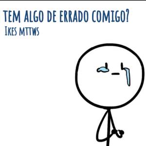 ดาวน์โหลดและฟังเพลง Tem algo de errado comigo? พร้อมเนื้อเพลงจาก Ikes mttws