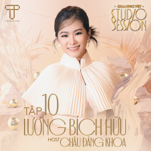 Gala Nhạc Việt Studio Session Tập 10: Lương Bích Hữu