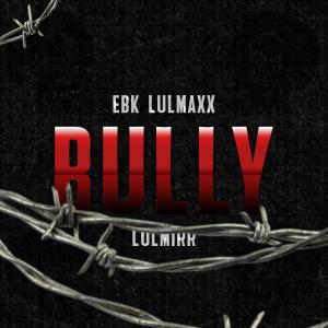 ดาวน์โหลดและฟังเพลง Bully (feat. LulMirr) (Explicit) พร้อมเนื้อเพลงจาก EBK LulMaxx