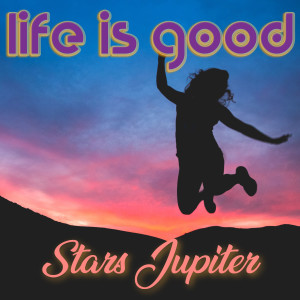 收聽Stars Jupiter的Life Is Good (Instrumental)歌詞歌曲