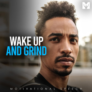 Dengarkan lagu Wake up and Grind (Motivational Speech) nyanyian Motiversity dengan lirik