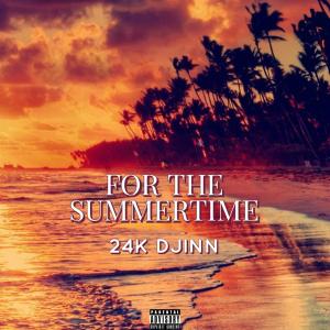 Dengarkan lagu FOR THE SUMMERTIME (feat. Malloy & Ayoley) nyanyian 24K DJINN dengan lirik