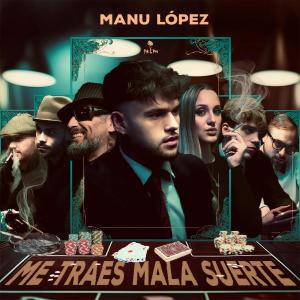 收聽Manu López的Me Traes Mala Suerte歌詞歌曲
