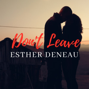 ดาวน์โหลดและฟังเพลง Don't Leave พร้อมเนื้อเพลงจาก Esther Deneau