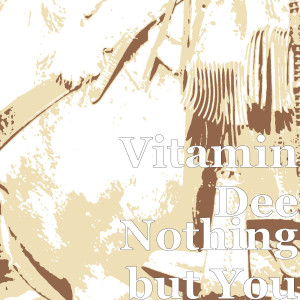 Dengarkan lagu Nothing but You (Explicit) nyanyian Vitamin Dee dengan lirik