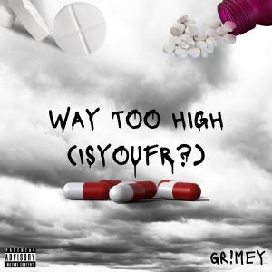 Dengarkan lagu way too high (isyoufr?) (Explicit) nyanyian gr!mey dengan lirik
