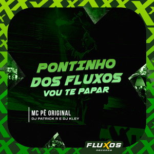 ดาวน์โหลดและฟังเพลง Pontinho dos Fluxos (Vou Te Papar) (Explicit) พร้อมเนื้อเพลงจาก MC Pê Original