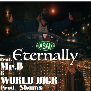 Listen to Eternally (feat. Mr.B & World Jack|Explicit) song with lyrics from Asad