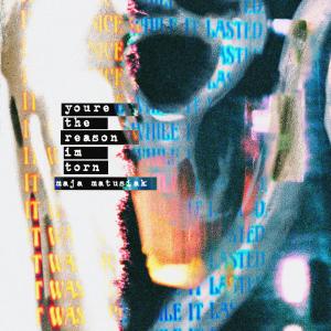 maja matusiak的專輯you're the reason i'm torn (Explicit)