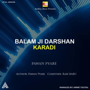 Listen to Balam Ji Darshan Karadi song with lyrics from Pawan Pyare