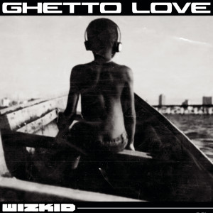 收聽WizKid的Ghetto Love歌詞歌曲