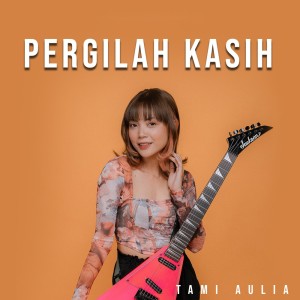 ดาวน์โหลดและฟังเพลง Pergilah Kasih พร้อมเนื้อเพลงจาก Tami Aulia