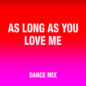 ดาวน์โหลดและฟังเพลง As Long as You Love Me (Dance Mix) พร้อมเนื้อเพลงจาก Pop Factory