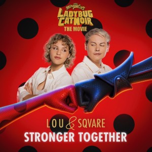 SQVARE的專輯Stronger Together (From "Miraculous: Ladybug & Cat Noir, The Movie")