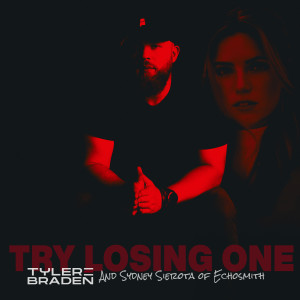 อัลบัม Try Losing One (with Sydney Sierota of Echosmith) ศิลปิน Tyler Braden