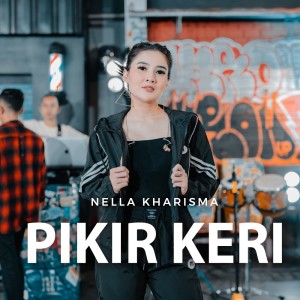 收听Nella Kharisma的Pikir Keri歌词歌曲