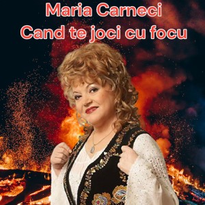 Listen to Cand te joci cu focu song with lyrics from Maria Cârneci