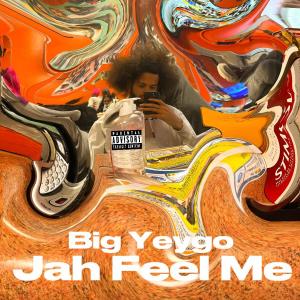 Big Yeygo的專輯Jah Feel Me (Explicit)