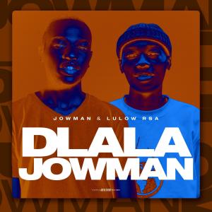 收聽JOWMAN的Dlala Jowman (feat. LulowRSA)歌詞歌曲