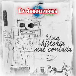 อัลบัม Una Historia Mal Contada ศิลปิน La Arrolladora Banda El Limón De Rene Camacho
