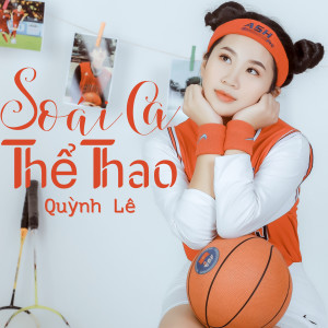 ดาวน์โหลดและฟังเพลง Soái Ca Thể Thao (Beat) พร้อมเนื้อเพลงจาก Quỳnh Lê
