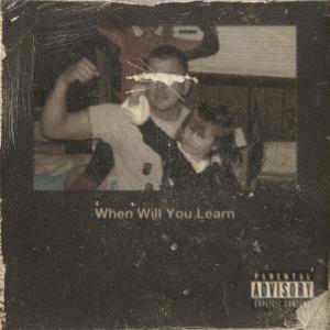 ดาวน์โหลดและฟังเพลง When Will You Learn (Explicit) พร้อมเนื้อเพลงจาก Ari$ko