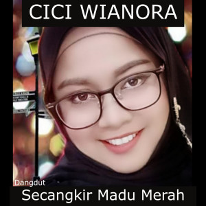 ดาวน์โหลดและฟังเพลง Secangkir Madu Merah พร้อมเนื้อเพลงจาก Cici Wianora