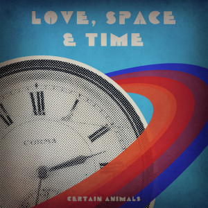 Album Love, Space & Time oleh Certain Animals