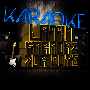 Ameritz Karaoke Latino的專輯Latin Karaoke for Boys