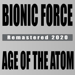 Bionic Force的專輯The Age of the Atom (Remastered 2020)