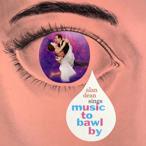 Album Music to Bawl By from Alan Dean