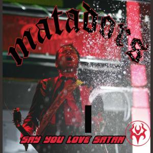 The Matadors的專輯Say You Love Satan (Explicit)