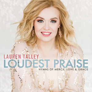 Lauren Talley的專輯Loudest Praise: Hymns of Mercy, Love and Grace
