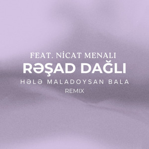 Listen to Hələ Maladoysan Bala (Remix) song with lyrics from Rəşad Dağlı