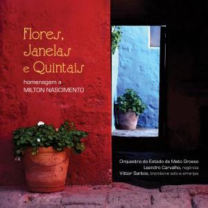Orquestra Do Estado De Mato Grosso的專輯Flores, Janelas e Quintais "Homenagem a Milton Nascimento"