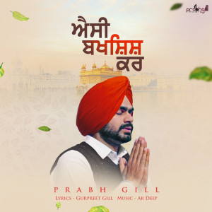 Listen to Aisi Bakhshish Kar song with lyrics from Prabh Gill